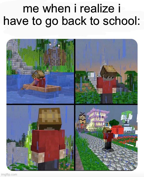 Sad Grian | me when i realize i have to go back to school: | image tagged in sad grian,minecraft,school | made w/ Imgflip meme maker