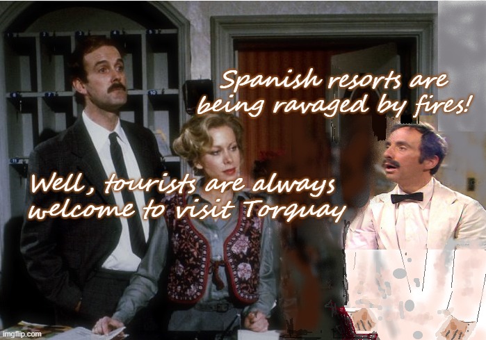 Self-serving patriots. | Spanish resorts are being ravaged by fires! Well, tourists are always 
welcome to visit Torquay | image tagged in fawlty reception,white nationalism,holidays,wildfires,tourism,hotel | made w/ Imgflip meme maker