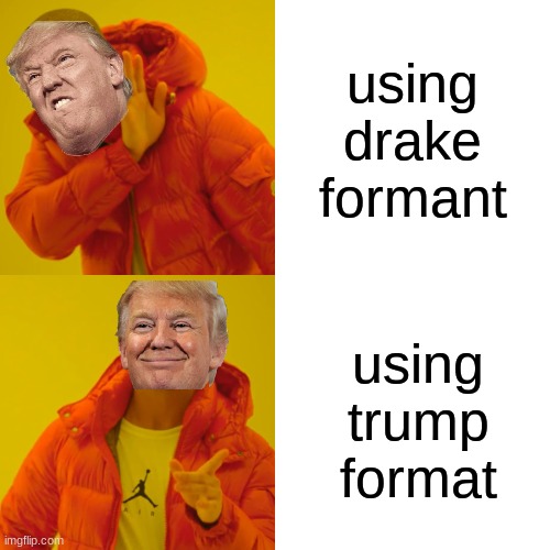 new format | using drake formant; using trump format | image tagged in memes,drake hotline bling | made w/ Imgflip meme maker