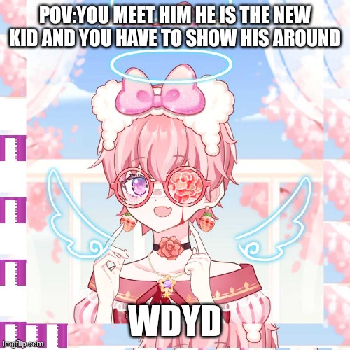 Any rp allowed memechat to rp | POV:YOU MEET HIM HE IS THE NEW KID AND YOU HAVE TO SHOW HIS AROUND; WDYD | made w/ Imgflip meme maker