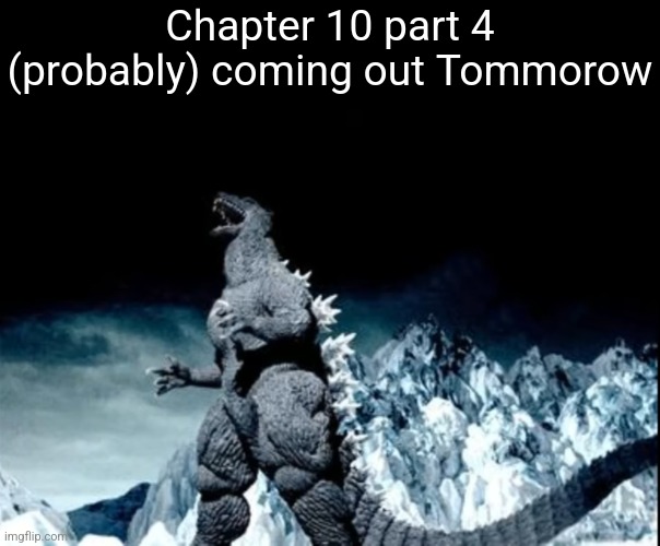 I'm gonna try to motivate myself Tommorow | Chapter 10 part 4 (probably) coming out Tommorow | made w/ Imgflip meme maker