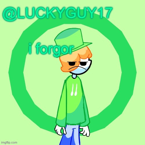 LuckyGuy17 Template | i forgor | image tagged in luckyguy17 template | made w/ Imgflip meme maker