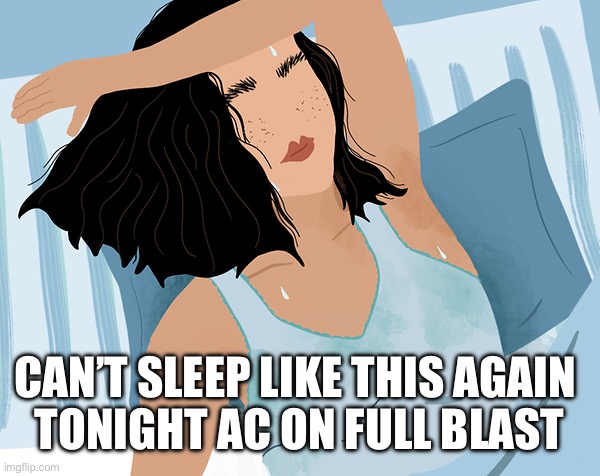 Too hot to sleep | CAN’T SLEEP LIKE THIS AGAIN 
TONIGHT AC ON FULL BLAST | image tagged in sweaty,sleeping,hot | made w/ Imgflip meme maker