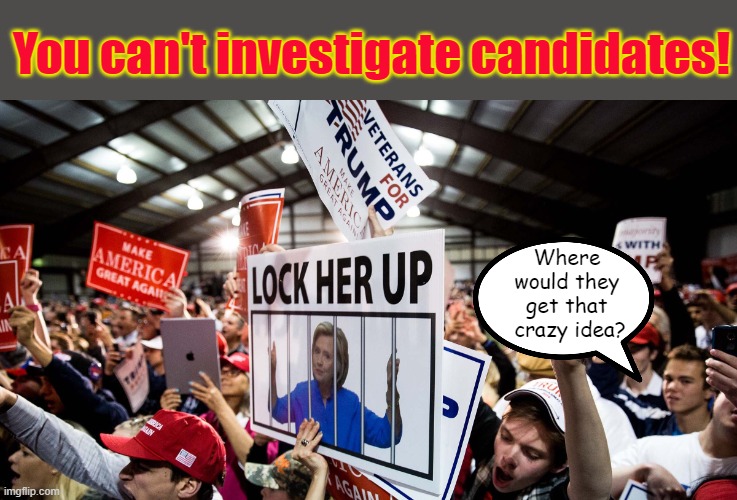 Can't investigate candidates! | You can't investigate candidates! Where 
would they 
get that 
crazy idea? | made w/ Imgflip meme maker