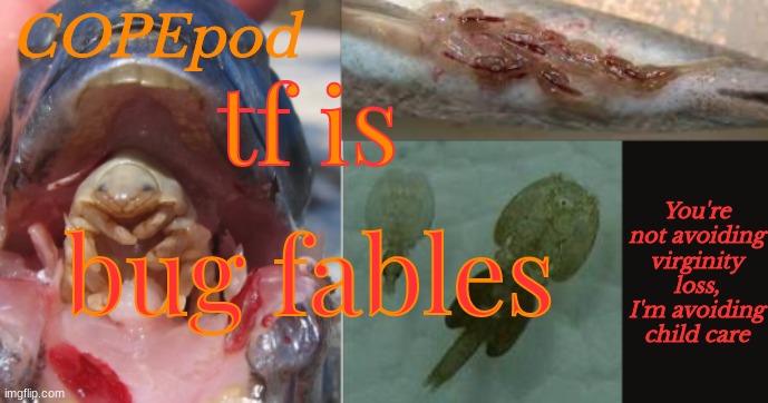 COPEpod's announcement template | tf is; bug fables | image tagged in copepod's announcement template | made w/ Imgflip meme maker