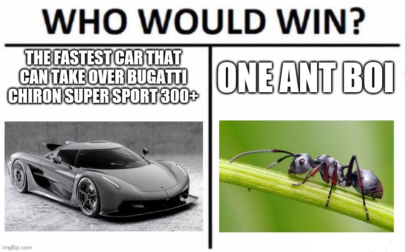 Im picking the ants | image tagged in memes,who would win,ants,cars | made w/ Imgflip meme maker