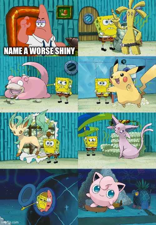 Bruh it’s true!! | NAME A WORSE SHINY | image tagged in spongebob diapers meme | made w/ Imgflip meme maker