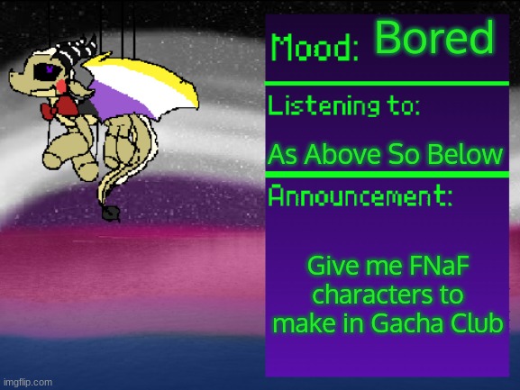 Does this count as FNaF Gacha?  | Bored; As Above So Below; Give me FNaF characters to make in Gacha Club | made w/ Imgflip meme maker