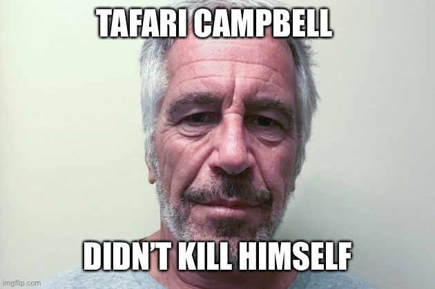 They say his death is not suspicious. But like Epstein’s, there are several weird circumstances. | TAFARI CAMPBELL; DIDN’T KILL HIMSELF | image tagged in epstein,tafari campbell,drowning,obama,strange | made w/ Imgflip meme maker