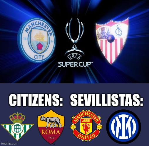 ManCity - FC Sevilla, 16 august live on TNT Sports 1 | SEVILLISTAS:; CITIZENS: | image tagged in manchester city,sevilla,uefa super cup,futbol,memes,sports | made w/ Imgflip meme maker