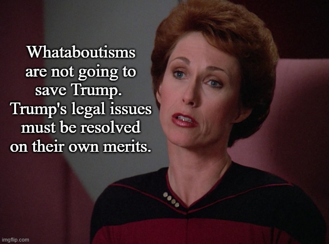 Phillipa Louvois | Whataboutisms are not going to save Trump.  Trump's legal issues must be resolved on their own merits. | image tagged in phillipa louvois | made w/ Imgflip meme maker