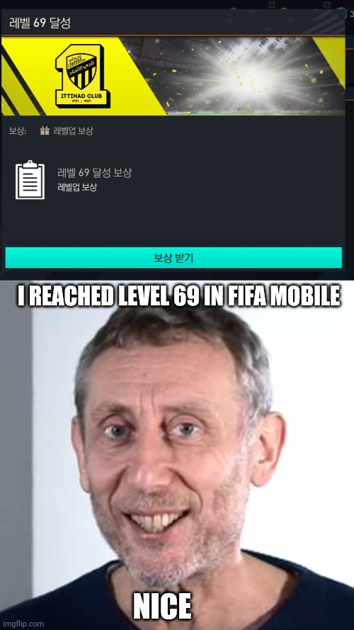 Funny number | I REACHED LEVEL 69 IN FIFA MOBILE; NICE | image tagged in nice michael rosen,fifa,game,android,korean | made w/ Imgflip meme maker
