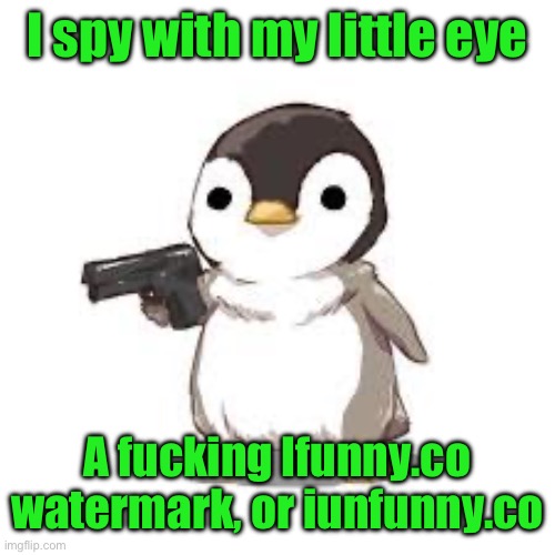 maybe now people should worry about seals more than penguins | I spy with my little eye A fucking Ifunny.co watermark, or iunfunny.co | image tagged in maybe now people should worry about seals more than penguins | made w/ Imgflip meme maker
