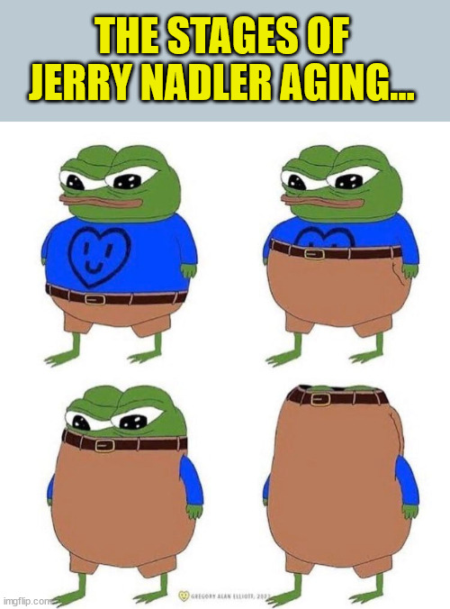 Don't be like Jerry... | THE STAGES OF JERRY NADLER AGING... | image tagged in old,democrat,jerry | made w/ Imgflip meme maker