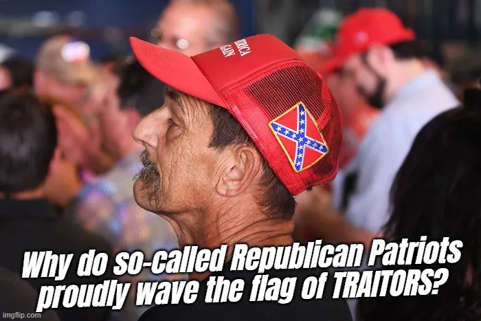 Why do so-called Republican Patriots
proudly wave the flag of TRAITORS? | made w/ Imgflip meme maker