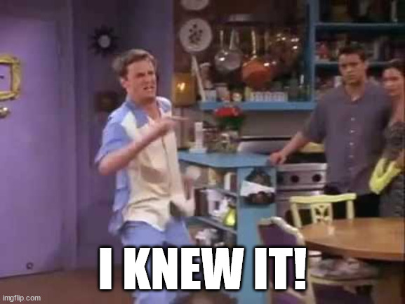 I knew it! | I KNEW IT! | image tagged in i knew it | made w/ Imgflip meme maker