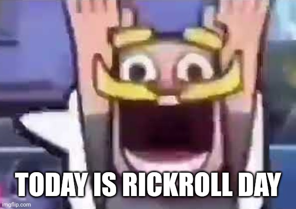 jaj | TODAY IS RICKROLL DAY | image tagged in clash royale knight emote | made w/ Imgflip meme maker