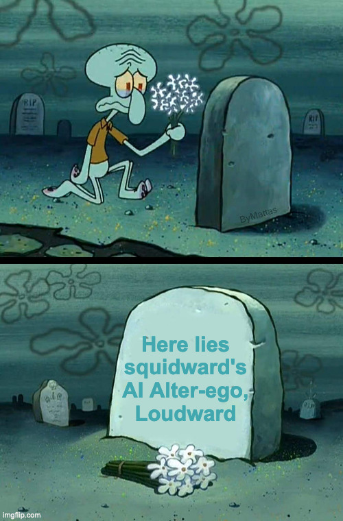 AI_Sponge tribute (f*ck uberduck) | Here lies squidward's AI Alter-ego, Loudward | image tagged in here lies squidward's hope's dreams | made w/ Imgflip meme maker