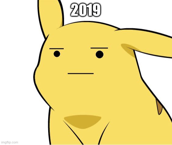 Pikachu Is Not Amused | 2019 | image tagged in pikachu is not amused | made w/ Imgflip meme maker