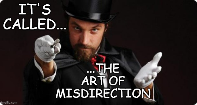 Household Magician | IT'S CALLED... ...THE ART OF MISDIRECTION | image tagged in household magician | made w/ Imgflip meme maker