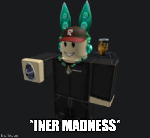 ah yes | *INER MADNESS* | image tagged in ah yes | made w/ Imgflip meme maker