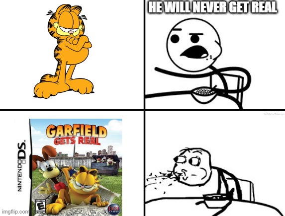 He will never | HE WILL NEVER GET REAL | image tagged in he will never | made w/ Imgflip meme maker