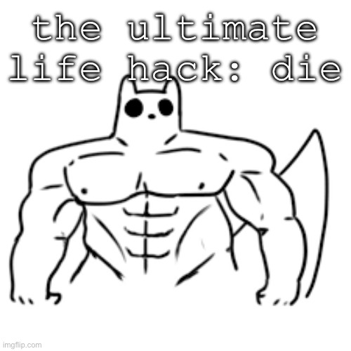 let’s kill elongated musket | the ultimate life hack: die | image tagged in gain world | made w/ Imgflip meme maker