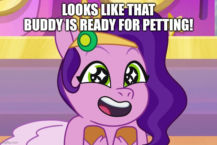 LOOKS LIKE THAT BUDDY IS READY FOR PETTING! | made w/ Imgflip meme maker