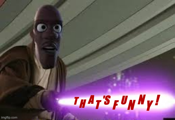 T H A T 'S F U N N Y ! | made w/ Imgflip meme maker