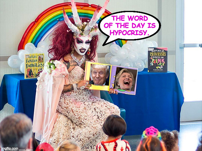 satanic drag queen teaches children/kids | THE WORD
OF THE DAY IS
HYPOCRISY. | image tagged in satanic drag queen teaches children/kids | made w/ Imgflip meme maker