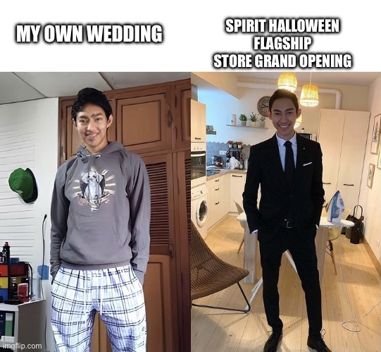 This is the theme for Spirit Halloween | SPIRIT HALLOWEEN FLAGSHIP STORE GRAND OPENING; MY OWN WEDDING | image tagged in my own wedding,funny,memes,spirit halloween | made w/ Imgflip meme maker