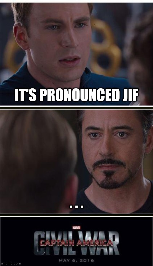 Marvel Civil War 1 | IT'S PRONOUNCED JIF; . . . | image tagged in memes,marvel civil war 1 | made w/ Imgflip meme maker