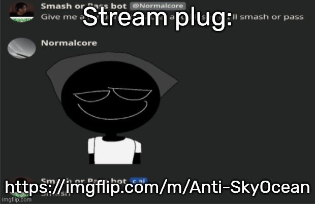 E | Stream plug:; https://imgflip.com/m/Anti-SkyOcean | image tagged in e | made w/ Imgflip meme maker