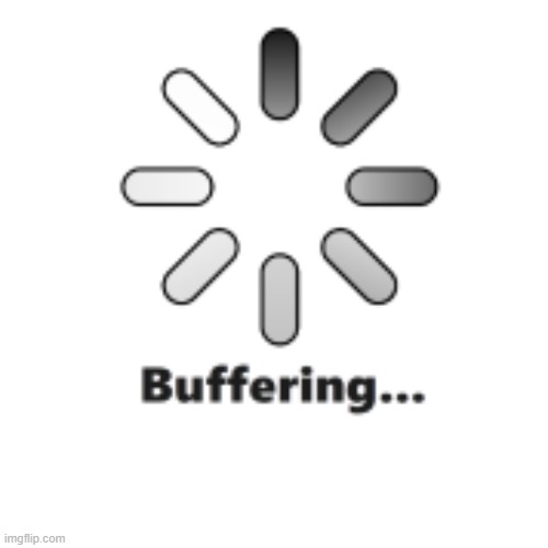 Buffering | image tagged in buffering | made w/ Imgflip meme maker