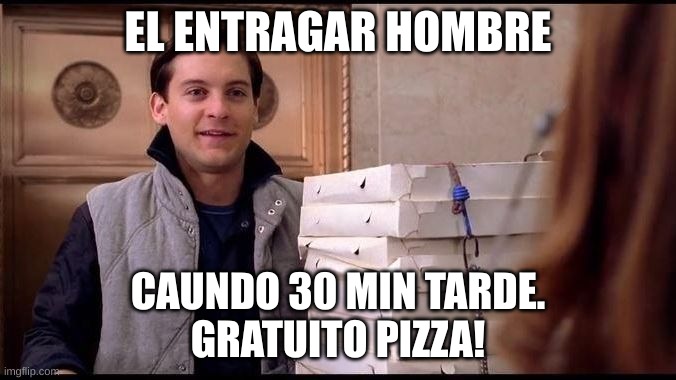 lo siento no bien espanol.!Mi aprendar ! | EL ENTRAGAR HOMBRE; CAUNDO 30 MIN TARDE.


GRATUITO PIZZA! | image tagged in spider-man pizza | made w/ Imgflip meme maker