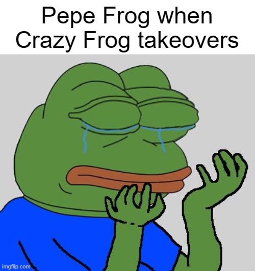 Pepe frog regret | Pepe Frog when Crazy Frog takeovers | image tagged in pepe cry | made w/ Imgflip meme maker