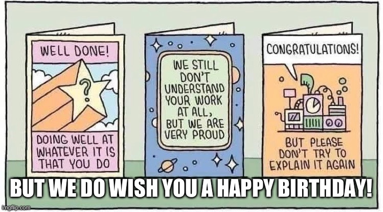 engineer birthday card | BUT WE DO WISH YOU A HAPPY BIRTHDAY! | image tagged in birthday,funny memes | made w/ Imgflip meme maker