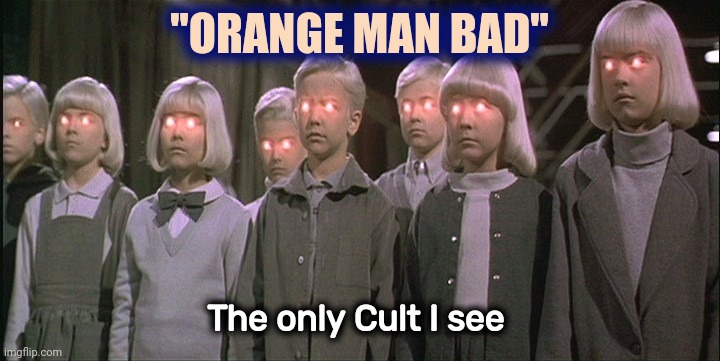 children of the corn | "ORANGE MAN BAD" The only Cult I see | image tagged in children of the corn | made w/ Imgflip meme maker