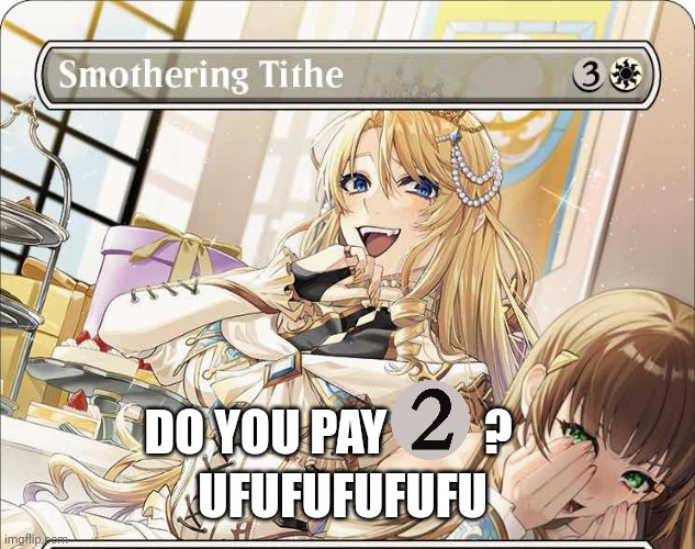 Smothering Tithe got an upgrade | UFUFUFUFUFU; DO YOU PAY          ? | image tagged in magic the gathering | made w/ Imgflip meme maker