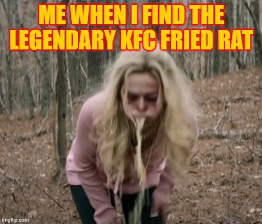 ME WHEN I FIND THE LEGENDARY KFC FRIED RAT | made w/ Imgflip meme maker