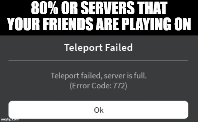 True | 80% OR SERVERS THAT YOUR FRIENDS ARE PLAYING ON | image tagged in blank | made w/ Imgflip meme maker