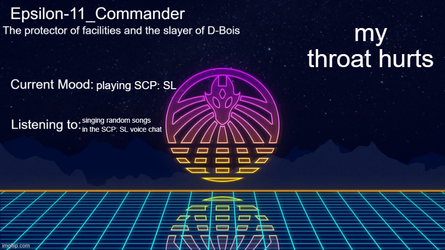 Epsilon-11_Commander's Vaporwave announcement template | my throat hurts; playing SCP: SL; singing random songs in the SCP: SL voice chat | image tagged in epsilon-11_commander's vaporwave announcement template | made w/ Imgflip meme maker