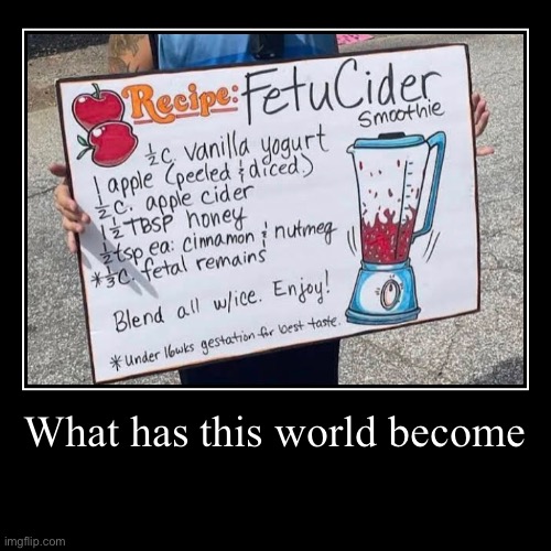 What has this world become | | image tagged in funny,demotivationals,cursed,cursed recipe | made w/ Imgflip demotivational maker