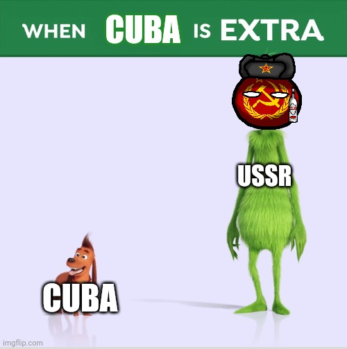 Cuba is extra | CUBA; USSR; CUBA | image tagged in when guac is extra,communism,jpfan102504 | made w/ Imgflip meme maker