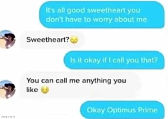 name a better nickname I'll wait | image tagged in optimus prime,funny,funny texts,texts,girls,nickname | made w/ Imgflip meme maker