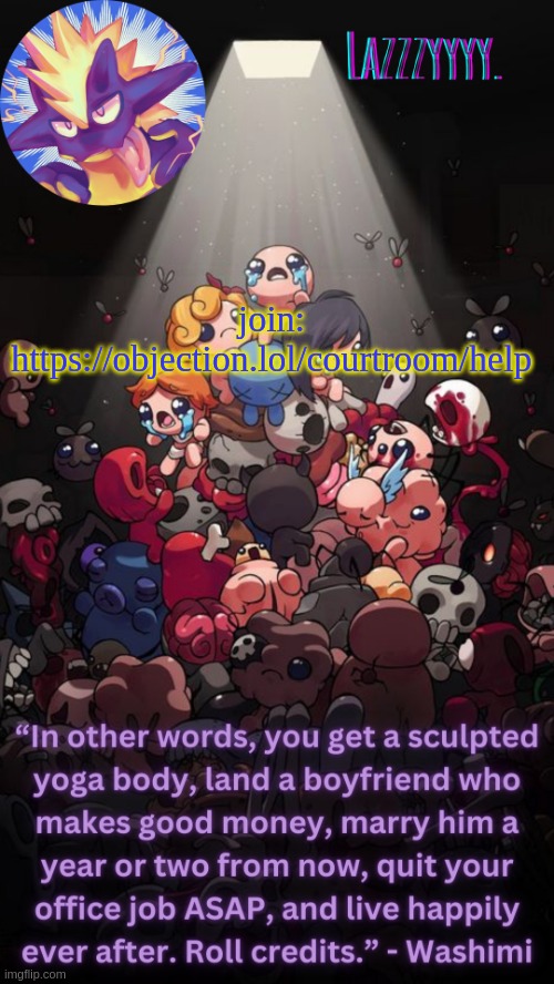 The Binding of Isaac temp | join: https://objection.lol/courtroom/help | image tagged in the binding of isaac temp | made w/ Imgflip meme maker