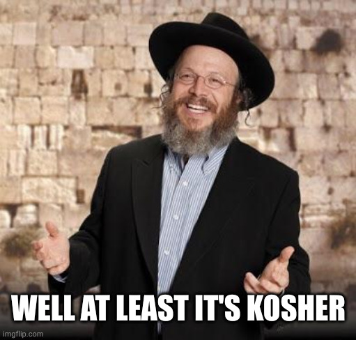 Jewish guy | WELL AT LEAST IT'S KOSHER | image tagged in jewish guy | made w/ Imgflip meme maker