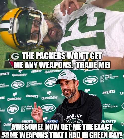 THE PACKERS WON'T GET ME ANY WEAPONS.  TRADE ME! AWESOME!  NOW GET ME THE EXACT SAME WEAPONS THAT I HAD IN GREEN BAY! | image tagged in aaron rodgers shocked | made w/ Imgflip meme maker