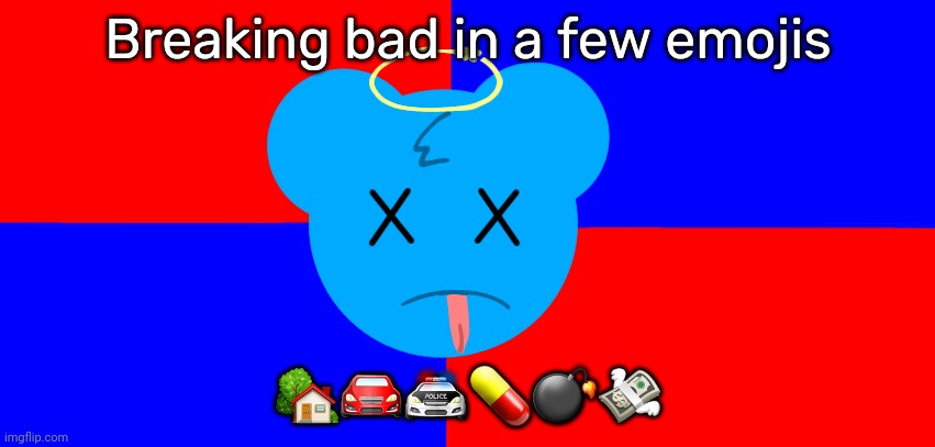 Anti-SkyOcean Flag | Breaking bad in a few emojis; 🏡🚘🚔💊💣💸 | image tagged in anti-skyocean flag | made w/ Imgflip meme maker
