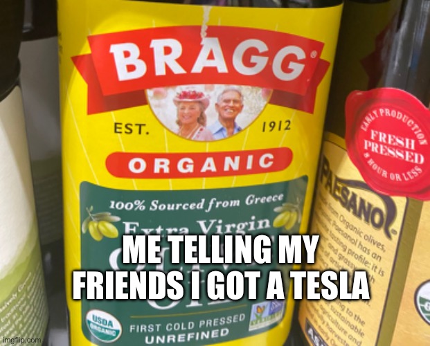 ME TELLING MY FRIENDS I GOT A TESLA | image tagged in bragging | made w/ Imgflip meme maker
